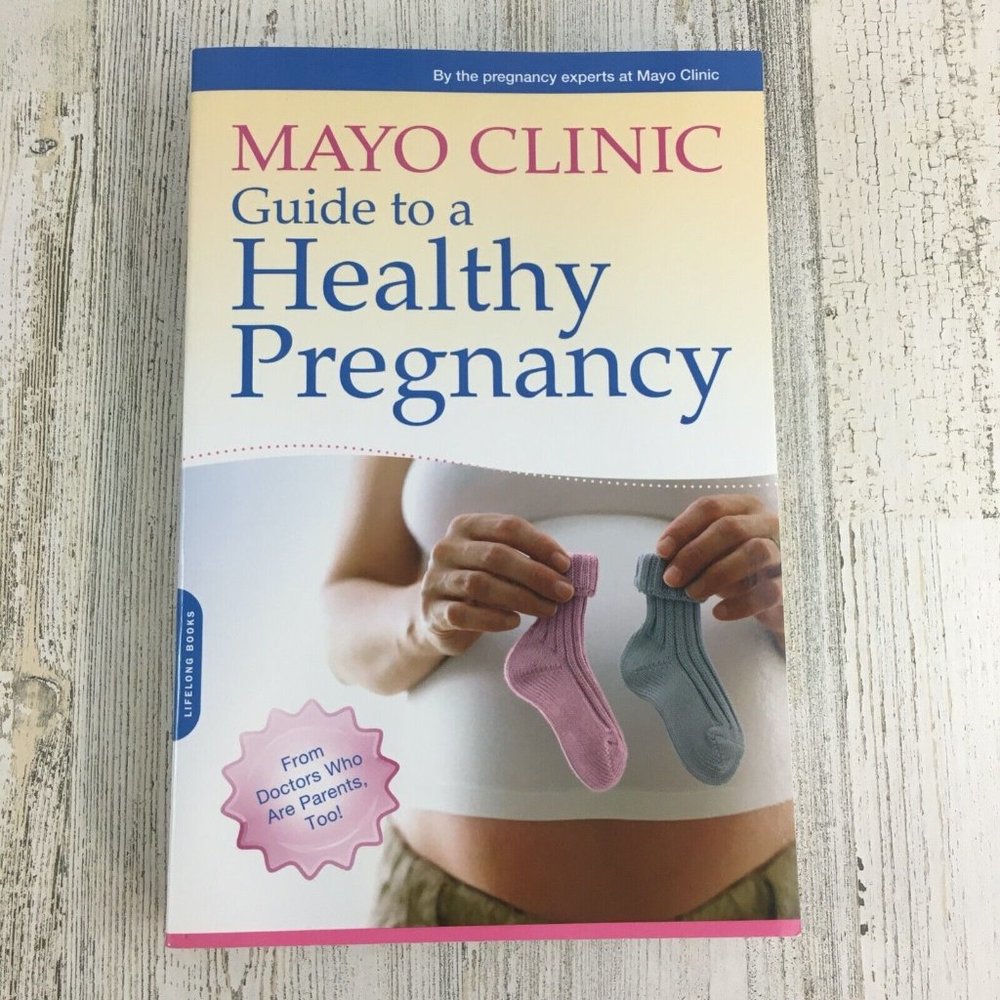 Mayo Clinic Guide to a Healthy Pregnancy From Doctors Who Are Parents Too Book